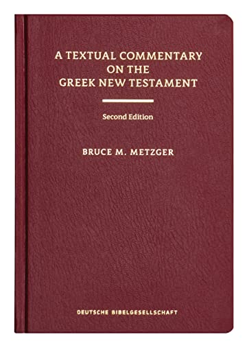 A Textual Commentary on the Greek New Testament, 2nd ed.: A Companion Volume to the United Bible Societies' Greek NT, 4th ed.